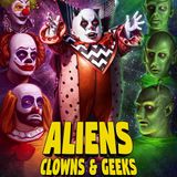 Episode 232: Aliens Clowns & Geeks
