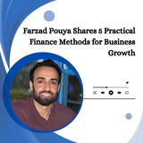 Farzad Pouya Shares 5 Practical Finance Methods for Business Growth