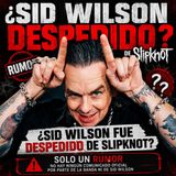 corren echan despiden y como quieras decirle pero Sid wilson YA  noo estara en slipknot