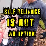 Self Reliance is NOT an Option