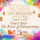 11. Sunday Worship from the Garden of La Casa  "Time's End – The Power of Interpretation"