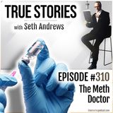 True Stories #310 - The Meth Doctor