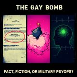 The GAY BOMB: Fact, Fiction, or Military PSYOPS?