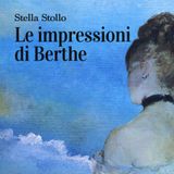 Stella Stollo "Le impressioni di Berthe"