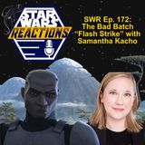 SWR Ep. 172: The Bad Batch "Flash Strike" with Samantha Kacho