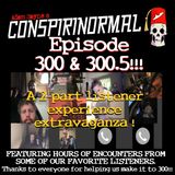 Conspirinormal Episode 300- 300th Episode Part 2 (Listener's Stories Round Table)