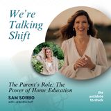 EP 167 | The Parent’s Role: Sam Sorbo on the Power of Home Education | We're Talking Shift | Loree Bischoff