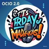 It's Friday Madafakas (#LunesPodcastero)