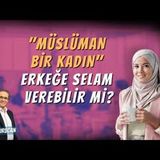 Müslüman Bir Kadın Bir Erkeğe Selam Verebilir mi   AHMET KURUCAN