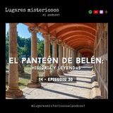 Panteón de Belén: Historia y leyendas - T4E30
