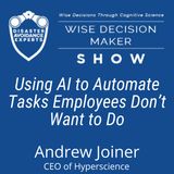 #318: Using AI to Automate Tasks Employees Don’t Want to Do: Andrew Joiner, CEO of Hyperscience