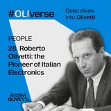 OLIverse - 28 - PEOPLE - Roberto Olivetti: the Pioneer of Italian Electronics
