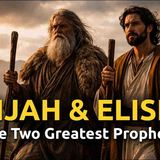 The Story of Elijah and Elisha – The Two Greatest Prophets in the Bible