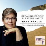 Breaking People Pleasing Habits: Barb Nangle's Insights on Boundaries & Recovery