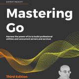 Mastering Go: Harness the power of Go to build professional utilities and concurrent servers and services