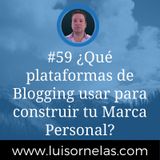 #59 ¿Qué plataformas de Blogging usar para construir tu Marca Personal?