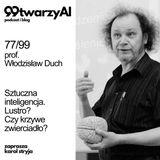 77/99 - Sztuczna inteligencja. Lustro? Czy krzywe zwierciadło? Profesor Włodzisław Duch