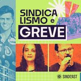 Sindicalismo e Greve - Ep.10 do SINDCAST