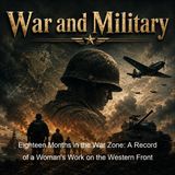 Eighteen Months in the War Zone A Record of a Woman's Work on the Western Front - Kate John Finzi