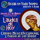 Laudes del dia de hoy ✟ JUEVES 27 DE MARZO DEL AÑO 2025 ✟ Camino Neocatecumenal ✟ Liturgia de las Horas. TIEMPO DE CUARESMA.