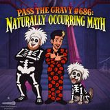 Pass The Gravy #686: Naturally Occurring Math
