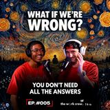 What If We're Not Supposed to Have All the Answers? | The Work Crew Ep. 005