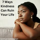 7 Ways Kindness Can Ruin Your Life