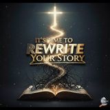 It's Time to Rewrite Your Story and Break Free from Your Past