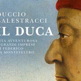 Duccio Balestracci – Il Duca – Vita avventurosa e grandi imprese di Federico da Montefeltro