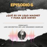 Episodio 6 | Qué es un Lead Magnet y para qué sirve