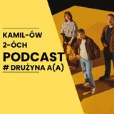 Drużyna A(A): Kamilów2óchPodcast