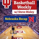 Indiana Basketball W/Steve Risley: IU/Nebraska Recap and Michigan State Preview!