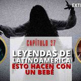 LEYENDAS de Latinoamérica_ esto hacen con un bebé_HABLEMOSDELOQUENOEXISTE