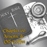 Chapter 60: Arsenic & Old Coffee