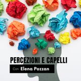 PERCEZIONI E CAPELLI