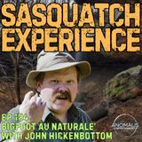 EP 124: Bigfoot Au Naturale w/ John Hickenbottom