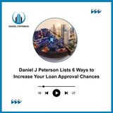 Daniel J Peterson Lists 6 Ways to Increase Your Loan Approval Chances