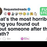 [FULL STORY] What_s the most horrible thing you found out about someone after their death
