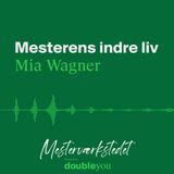 #11 Mesterens Indre Liv: Mia Wagner