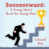 Successward - A Young Man's Book for Young Men by Edward Bok | Full Audiobook | Audiobook Time