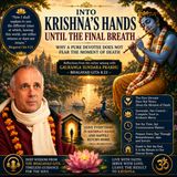 Into Krishna's Hands Until the Final Breath | Why a Pure Devotee Does Not Fear Death – Bhagavad Gita 8.23🌿