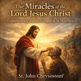 The Miracles of the Lord Jesus Christ – Commentary on the Gospel of St. Matthew | Full Audiobook Part 1