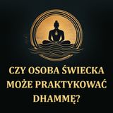 Czy osoba świecka może praktykować Dhammę? [LEKTOR PL]