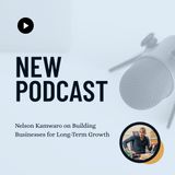 Nelson Kamwaro on Building Businesses for Long-Term Growth