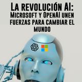 La revolución AI: Microsoft y OpenAI unen fuerzas para cambiar el mundo