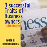 Episode 5 - The Three Ingredients That Makes An Entrepreneur/Business Owner Successful.