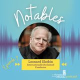 Notables - Ep 9: Leonard Slatkin