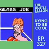 The Hustle Season: Ep. 327 Dying To Be Cool
