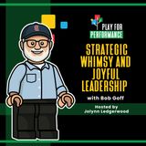 Strategic Whimsy & Joyful Leadership with Bob Goff