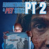 #14 - Addictions & Pet Sins (part 2)